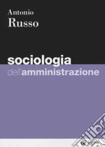 Sociologia dell'amministrazione libro di Russo Antonio