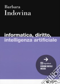 Informatica, diritto, intelligenza artificiale. Con digitaBook libro di Indovina Barbara