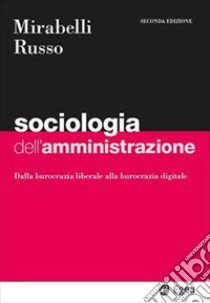 Sociologia dell'amministrazione. Dalla burocrazia liberale alla burocrazia digitale libro di Mirabelli Maria; Russo Antonio