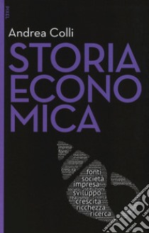 Storia economica. Nuova ediz. Con aggiornamento online libro di Colli Andrea