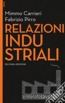 Relazioni industriali libro di Carrieri Mimmo; Pirro Fabrizio