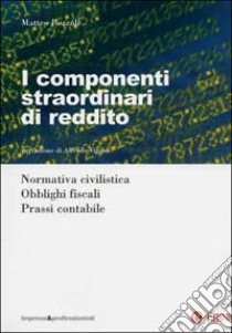 I componenti straordinari di reddito. Normativa civilistica. Obblighi fiscali. Prassi contabile libro di Pozzoli Matteo