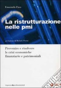 La ristrutturazione nelle PMI. Prevenire e risolvere le crisi economiche finanziarie libro di Fusa Emanuela