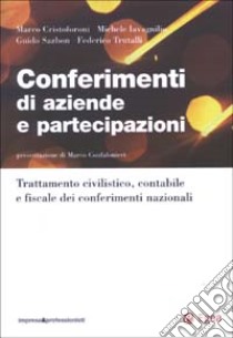 Conferimenti di aziende e partecipazioni. Trattamento civilistico, contabile e fiscale dei conferimenti nazionali libro