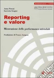 Reporting e valore. Misurazione delle performance aziendali libro di Pistoni Anna; Songini Lucrezia