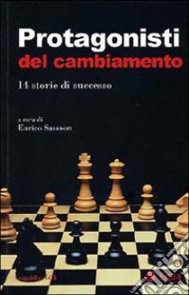 Protagonisti del cambiamento. 14 storie di successo libro