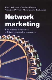 Network marketing. Una formula distributiva e di impresa attuale e innovativa libro