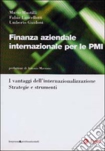 Finanza aziendale internazionale per le PMI. I vantaggi dell'internazionalizzazione. Strategie e strumenti libro di Mustilli Mario; Lancellotti Fabio; Guidoni Umberto