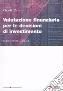 Valutazione finanziaria per le decisioni di investimento libro di Zara C. (cur.)