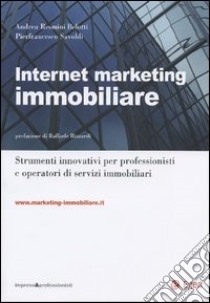 Internet marketing immobiliare. Strumenti innovativi per professionisti e operatori di servizi immobiliari. Con CD-Rom libro di Resmini Belotti Andrea - Savoldi Pierfrancesco