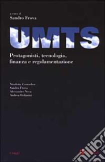 UMTS. Protagonisti, tecnologia, finanza e regolamentazione libro di Frova S. (cur.)