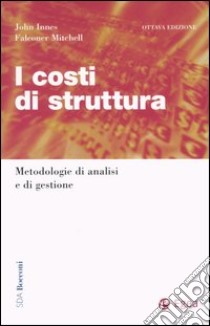 I costi di struttura. Metodologie di analisi e di gestione libro di Innes John; Mitchell Falconer