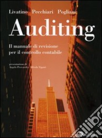 Auditing. Il manuale di revisione per il controllo contabile. Con CD-ROM libro di Livatino Massimo - Pecchiari Nicola - Pogliani Giuseppe