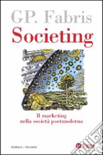 Societing. Il marketing nella società postmoderna libro di Fabris Giampaolo