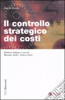 Il controllo strategico dei costi libro di Doyle David; Aielli M. (cur.); Dossi A. (cur.)