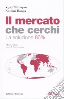 Il mercato che cerchi. La soluzione 86 per cento libro di Mahajan Vijay - Banga Kamini