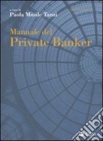 Manuale del private banker libro di Musile Tanzi P. (cur.)