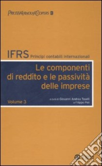 IFRS. Principi contabili internazionali. Vol. 3: Le componenti di reddito e le passività delle imprese libro di Toselli G. A. (cur.); Poli F. (cur.)