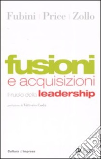 Fusioni e acquisizioni. Il ruolo della leadership libro di Fubini Davide; Price Colin; Zollo Maurizio