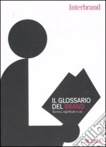 Il glossario del brand. Termini, significati e usi libro di Swystun J. (cur.)