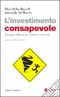 L'investimento consapevole. Strategie efficaci per battere i mercati libro di Delia-Russell Theo; Di Mascio Antonello