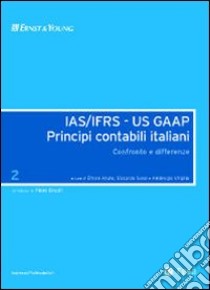 IAS/IFRS - US GAAP. Principi contabili italiani. Confronto e differenze. Vol. 2 libro di Abate Ettore; Rossi Riccardo; Ambrogio Virgilio