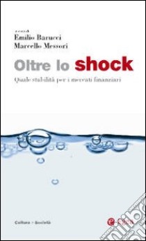 Oltre lo shock. Quale stabilità per i mercati finanziari libro di Barucci E. (cur.); Messori M. (cur.)