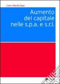 Aumento del capitale nelle s.p.a. e s.r.l. libro di Busi C. Alberto