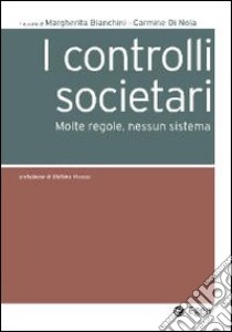 I controlli societari. Molte regole, nessun sistema libro di Bianchini M. (cur.); Di Noia C. (cur.)