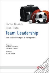 Team leadership. Idee e azioni tra sport e management libro di Guenzi Paolo; Ruta Dino