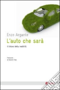 L'auto che sarà. Il futuro della mobilità libro di Argante Enzo