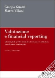 Valutazione e financial reporting. Gli intangibili acquisiti nelle business combinations: identificazione e valutazione libro di Guatri Giorgio; Villani Marco