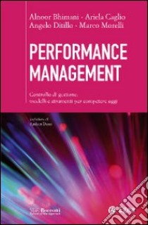 Performance management. Controllo di gestione: modelli e strumenti per competere oggi libro di Bhimani Alnoor; Caglio Ariela; Ditillo Angelo