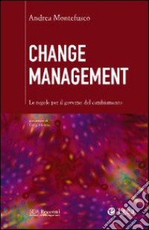 Change management. Le regole per il governo del cambiamento libro di Montefusco Andrea