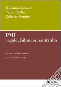 PMI. Regole, bilancio, controllo libro di Gazzani Massimo; Roffia Paolo; Santini Roberto