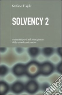 Solvency 2. Strumenti per il risk management delle aziende assicurative libro di Hajek Stefano