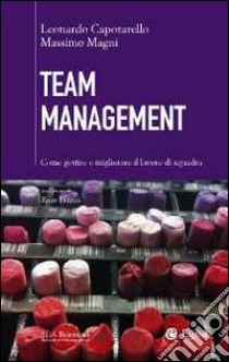 Team management. Come gestire e migliorare il lavoro di squadra libro di Caporarello Leonardo; Magni Massimo