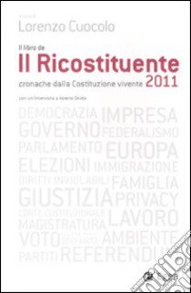 Il ricostituente 2011. Cronache dalla Costituzione vivente libro di Cuocolo L. (cur.)