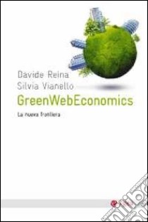 GreenWebEconomys. La nuova frontiera libro di Reina Davide; Vianello Silvia