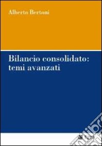 Bilancio consolidato: temi avanzati libro di Bertoni Alberto; Besozzi Jussi E. (cur.)