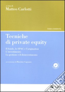 Tecniche di private equity. Il fondo, le SPAC e l'origination. L'investimento. La gestione e il disinvestimento libro di Carlotti M. (cur.)