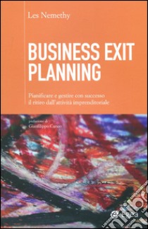 Business exit planning. Pianificare e gestire con successo il ritiro dall'attività imprenditoriale libro di Nemethy Les