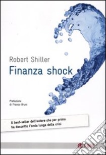 Finanza shock. Come uscire dalla crisi dei mutui subprime libro di Shiller Robert J.