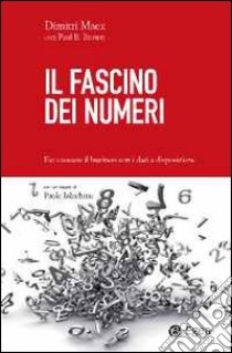 Il fascino dei numeri. Far crescere il business utilizzando i dati a disposizione libro di Maex Dimitri; Brown Paul