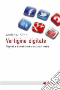 Vertigine digitale. Fragilità e disorientamento da social media libro di Keen Andrew