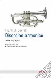 Disordine armonico. Leadership e jazz libro di Barrett Frank J.