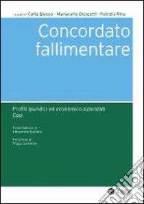 Concordato fallimentare. Profili giuridici ed economico-aziendali. Casi libro di Bianco C. (cur.); Giorgetti M. (cur.); Riva P. (cur.)