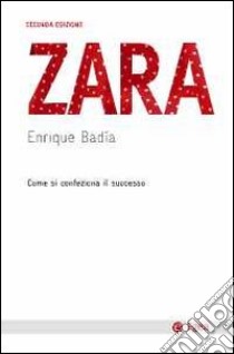 Zara. Come si confeziona il successo libro di Badia Enrique