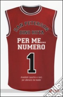 Per me... numero 1. Aneddoti (sportivi e non) per allenarsi da leader libro di Ruta Dino; Peterson Dan