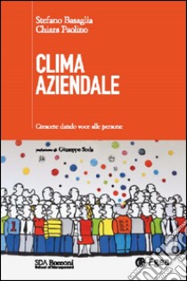 Clima aziendale. Crescere dando voce alle persone libro di Basaglia Stefano; Paolino Chiara